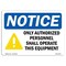 Signmission Sign, 12" H, 18" W, Rigid Plastic, NOTICE Authorized Personnel Operate Equipment Sign, Landscape OS-NS-P-1218-L-15283 - alternate 1